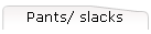 Pants/ slacks